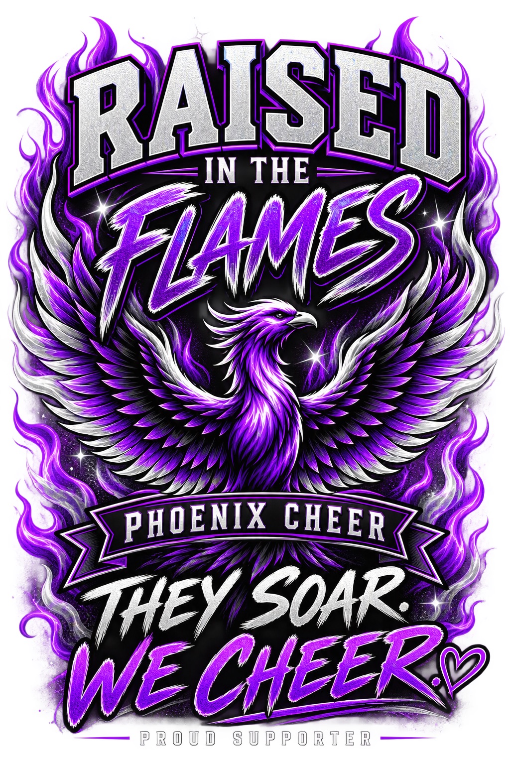 Raised in the Flames — They Soar, We Cheer. Phoenix cheer supporter artwork.